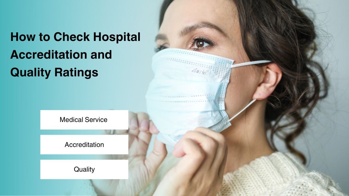 hospital accreditation check, hospital quality ratings, how to verify hospital accreditation, hospital safety ratings, hospital inspection and ratings,