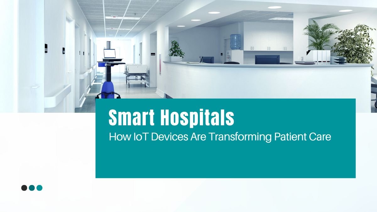 smart hospitals, iot healthcare, healthcare technology, hospital automation, iot in hospitals, patient monitoring iot, medical iot devices, hospital innovation, digital healthcare, connected health,